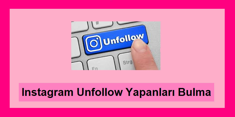 Instagram Unfollow Yapanları Bulma